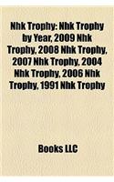 Nhk Trophy: Nhk Trophy by Year, 2009 Nhk Trophy, 2008 Nhk Trophy, 2007 Nhk Trophy, 2004 Nhk Trophy, 2006 Nhk Trophy, 1991 Nhk Trophy(English)