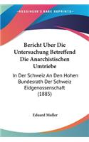 Bericht Uber Die Untersuchung Betreffend Die Anarchistischen Umtriebe
