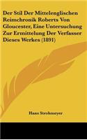 Der Stil Der Mittelenglischen Reimchronik Roberts Von Gloucester, Eine Untersuchung Zur Ermittelung Der Verfasser Dieses Werkes (1891)