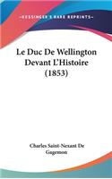 Le Duc de Wellington Devant L'Histoire (1853)