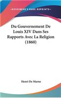 Du Gouvernement de Louis XIV Dans Ses Rapports Avec La Religion (1860)