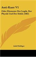 Anti-Kant V1: Oder Elemente Der Logik, Der Physik Und Der Ethik (1882)