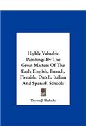 Highly Valuable Paintings by the Great Masters of the Early English, French, Flemish, Dutch, Italian and Spanish Schools