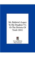 Mr. Baldwin's Legacy to His Daughter V1