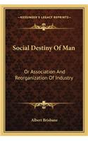 Social Destiny of Man: Or Association and Reorganization of Industry