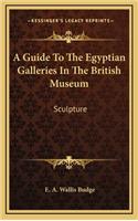 A Guide to the Egyptian Galleries in the British Museum