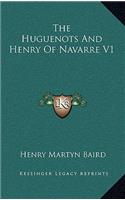 The Huguenots and Henry of Navarre V1