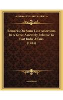 Remarks On Some Late Assertions In A Great Assembly Relative To East India Affairs (1784)