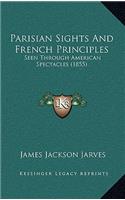 Parisian Sights and French Principles: Seen Through American Spectacles (1855)