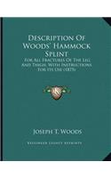 Description Of Woods' Hammock Splint: For All Fractures Of The Leg And Thigh, With Instructions For Its Use (1875)