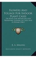 Flowers and Foliage for Indoor Plant Cases
