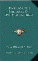 Hints for the Evidences of Spiritualism (1875)