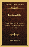 Persia As It Is: Being Sketches Of Modern Persian Life And Character (1886)