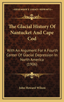 The Glacial History Of Nantucket And Cape Cod
