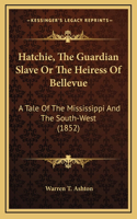Hatchie, The Guardian Slave Or The Heiress Of Bellevue: A Tale Of The Mississippi And The South-West (1852)