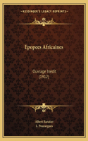 Epopees Africaines: Ouvrage Inedit (1912)