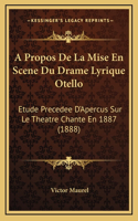 A Propos De La Mise En Scene Du Drame Lyrique Otello