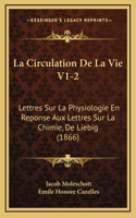 La Circulation De La Vie V1-2: Lettres Sur La Physiologie En Reponse Aux Lettres Sur La Chimie, De Liebig (1866)