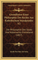 Grundlinien Einer Philosophie Des Rechts Aus Katholischem Standpunkte V2: Die Philosophie Des Staats Und Volkerrechts Enthaltend (1857)