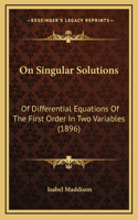 On Singular Solutions: Of Differential Equations Of The First Order In Two Variables (1896)