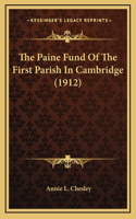 The Paine Fund Of The First Parish In Cambridge (1912)