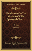 Handbooks On The Missions Of The Episcopal Church: China (1922)