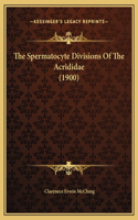 The Spermatocyte Divisions Of The Acrididae (1900)