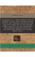 Calliepeia, Or, a Rich Store-House of Proper, Choise, and Elegant Latine Words, and Phrases Collected (for the Most Part) Out of All Tullies Works, and for the VSE and Benefit of Scholars, Digested Into an Alphabeticall Order / By Thomas Drax. (161