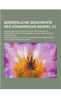 Burgerliche Geschichte Des Konigreichs Neapel; Enthaltend Den Zustand Und Die Verfassung Des Konigreichs Unter Den Romern, Gothen, Griechen Und Longob: (German)
