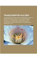 Trabzonspor Kulubu: Trabzon Karadenizspor Teknik Direktorleri, Trabzon Karadenizsporlu Futbolcular, Trabzonspor'un Sezonlar(Turkish)