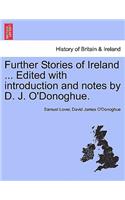 Further Stories of Ireland ... Edited with Introduction and Notes by D. J. O'Donoghue.