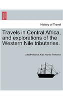 Travels in Central Africa, and explorations of the Western Nile tributaries.