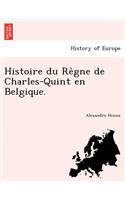 Histoire Du Re Gne de Charles-Quint En Belgique.