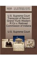 U.S. Supreme Court Transcript of Record Grand Trunk Western R Co V. Railroad Commission of Indiana