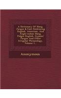 A Dictionary Of Slang, Jargon & Cant Embracing English, American, And Anglo-indian Slang, Pidgin English, Gypsies' Jargon And Other Irregular Phraseology, Volume 1...