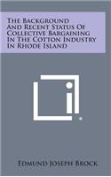 The Background and Recent Status of Collective Bargaining in the Cotton Industry in Rhode Island