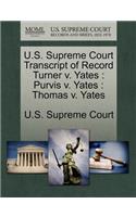 U.S. Supreme Court Transcript of Record Turner V. Yates: Purvis V. Yates: Thomas V. Yates