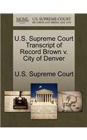 U.S. Supreme Court Transcript of Record Brown V. City of Denver