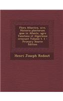 Flora Atlantica, Sive, Historia Plantarum Quae in Atlante, Agro Tunetano Et Algeriensi Crescunt Volume T. 1