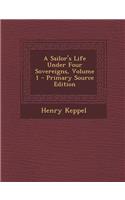 A Sailor's Life Under Four Sovereigns, Volume 1