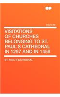 Visitations of Churches Belonging to St. Paul's Cathedral in 1297 and in 1458 Volume 68: (English)