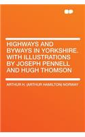 Highways and Byways in Yorkshire. with Illustrations by Joseph Pennell and Hugh Thomson: (English)