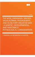 The Nose, Paranasal Sinuses, Nasolacrimal Passageways, and Olfactory Organ in Man: A Genetic, Developmental, and Anatomico-Physiological Consideration
