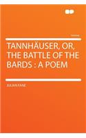 Tannhauser, Or, the Battle of the Bards: A Poem