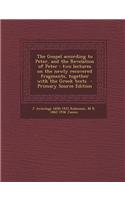 The Gospel According to Peter, and the Revelation of Peter: Two Lectures on the Newly Recovered Fragments, Together with the Greek Texts - Primary Sou