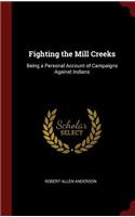 Fighting the Mill Creeks: Being a Personal Account of Campaigns Against Indians