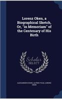 Lorenz Oken, a Biographical Sketch, Or, in Memoriam of the Centenary of His Birth