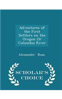 Adventures of the First Settlers on the Oregon or Columbia River - Scholar's Choice Edition