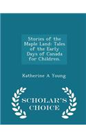 Stories of the Maple Land: Tales of the Early Days of Canada for Children. - Scholar's Choice Edition