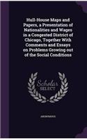 Hull-House Maps and Papers: A Presentation of Nationalities and Wages in a Congested District of Chicago, Together With Comments and Essays On Problem
